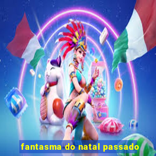 fantasma do natal passado